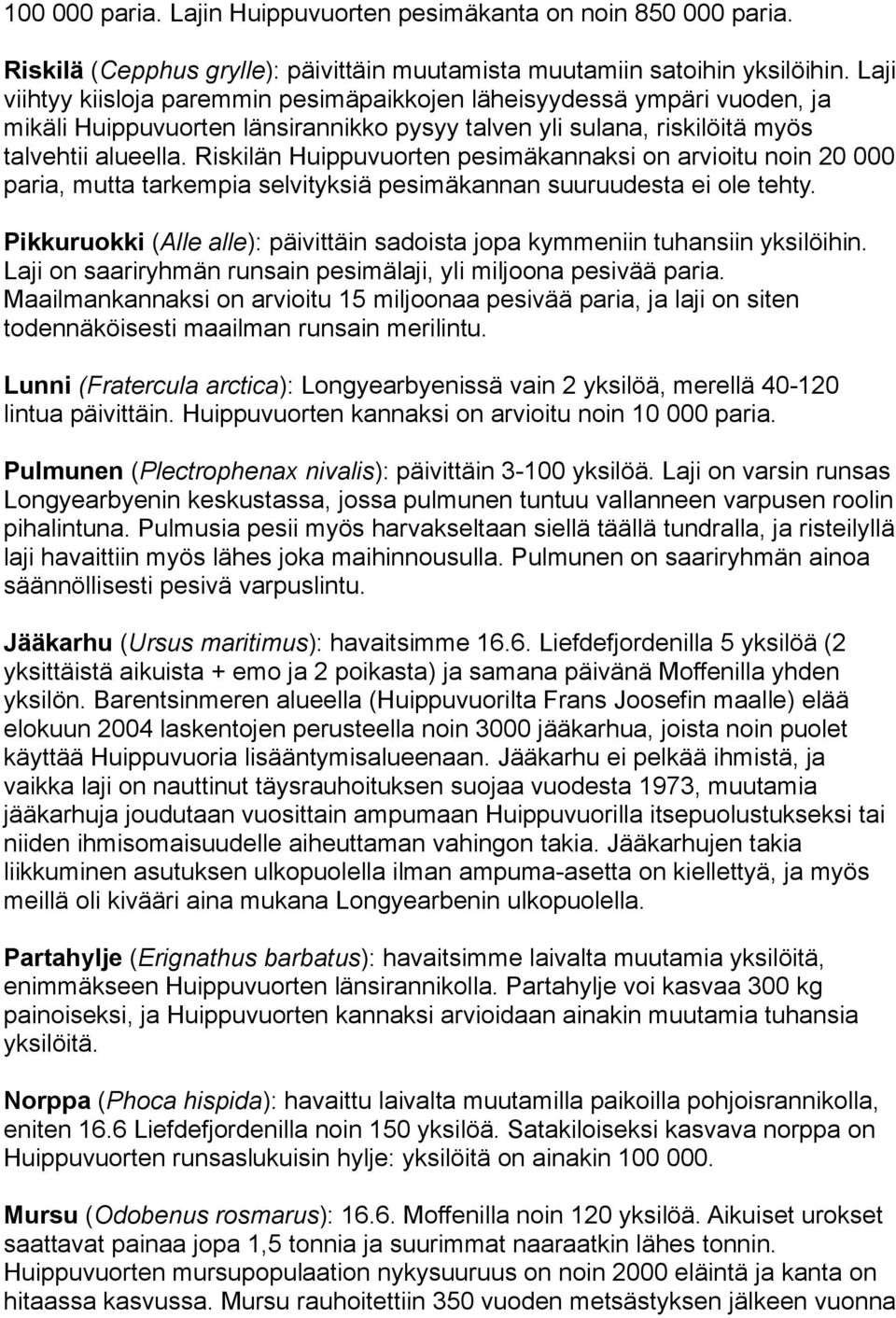 Riskilän Huippuvuorten pesimäkannaksi on arvioitu noin 20 000 paria, mutta tarkempia selvityksiä pesimäkannan suuruudesta ei ole tehty.