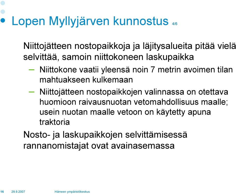 Niittojätteen nostopaikkojen valinnassa on otettava huomioon raivausnuotan vetomahdollisuus maalle; usein