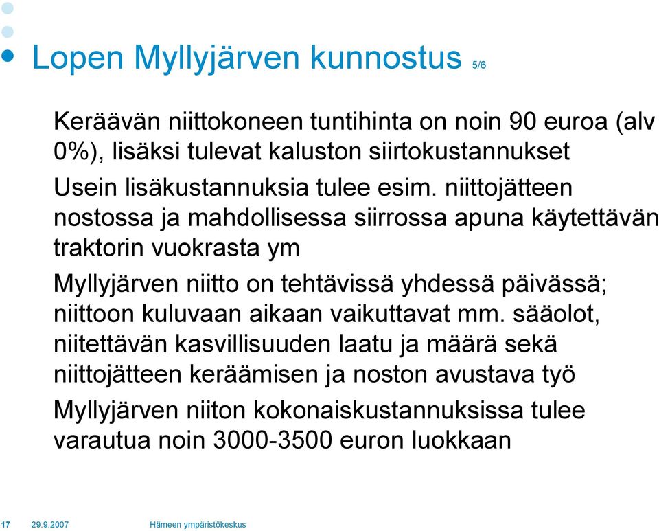 niittojätteen nostossa ja mahdollisessa siirrossa apuna käytettävän traktorin vuokrasta ym Myllyjärven niitto on tehtävissä yhdessä