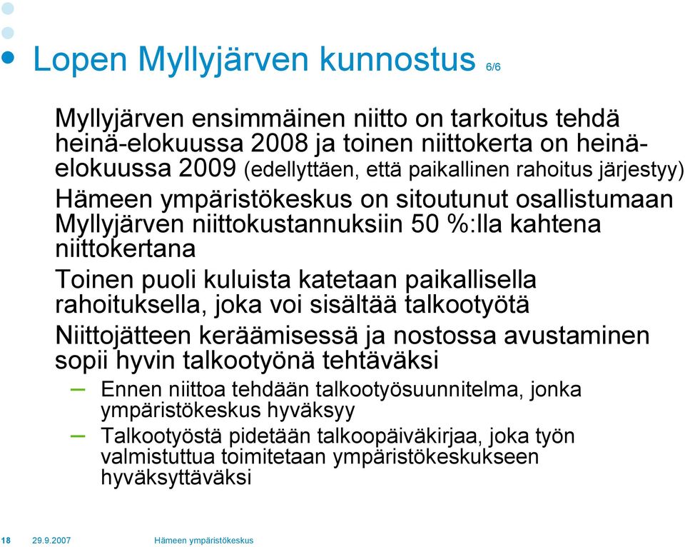 paikallisella rahoituksella, joka voi sisältää talkootyötä Niittojätteen keräämisessä ja nostossa avustaminen sopii hyvin talkootyönä tehtäväksi Ennen niittoa