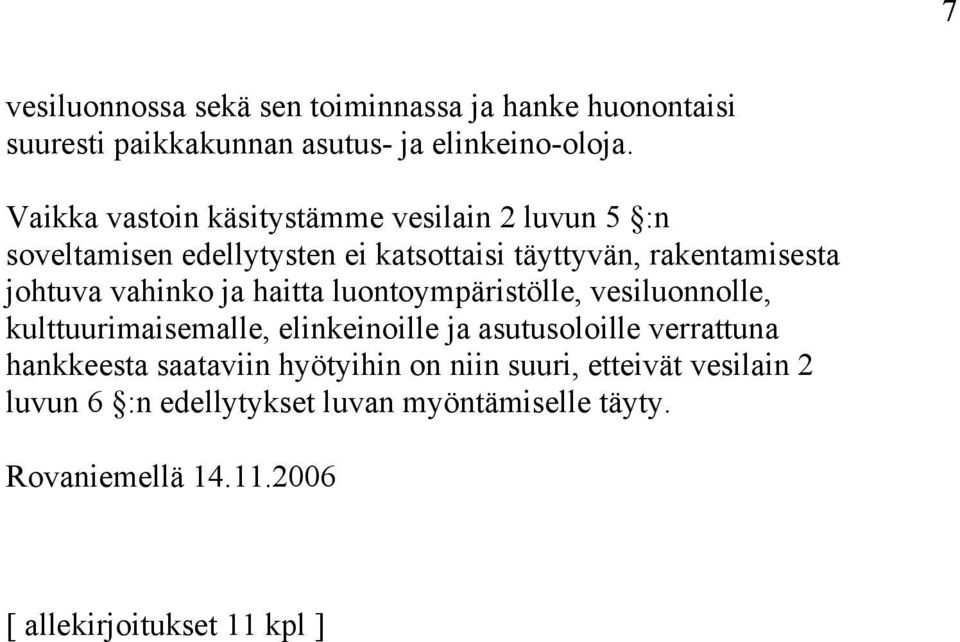 vahinko ja haitta luontoympäristölle, vesiluonnolle, kulttuurimaisemalle, elinkeinoille ja asutusoloille verrattuna hankkeesta