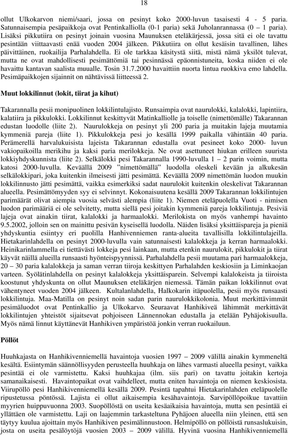 Pikkutiira on ollut kesäisin tavallinen, lähes päivittäinen, ruokailija Parhalahdella.