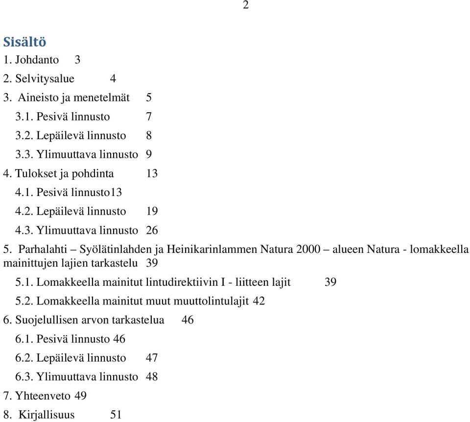 Parhalahti Syölätinlahden ja Heinikarinlammen Natura 2000 alueen Natura - lomakkeella mainittujen lajien tarkastelu 39 5.1.