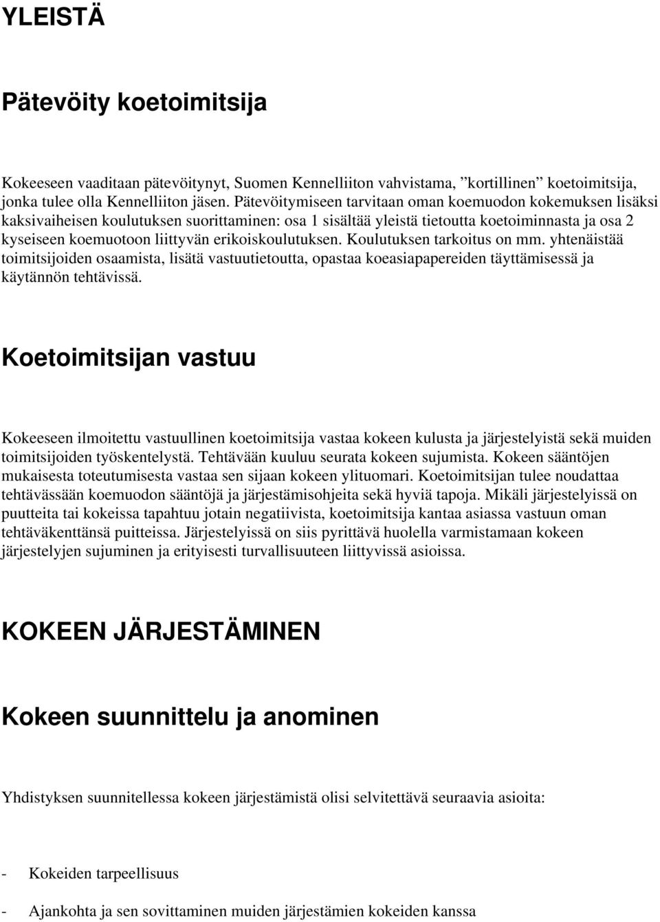 erikoiskoulutuksen. Koulutuksen tarkoitus on mm. yhtenäistää toimitsijoiden osaamista, lisätä vastuutietoutta, opastaa koeasiapapereiden täyttämisessä ja käytännön tehtävissä.