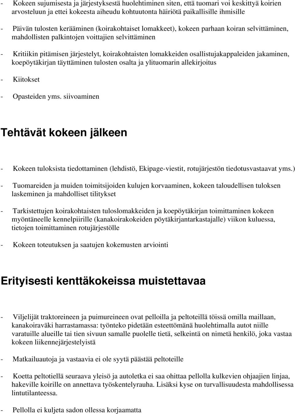 osallistujakappaleiden jakaminen, koepöytäkirjan täyttäminen tulosten osalta ja ylituomarin allekirjoitus - Kiitokset - Opasteiden yms.