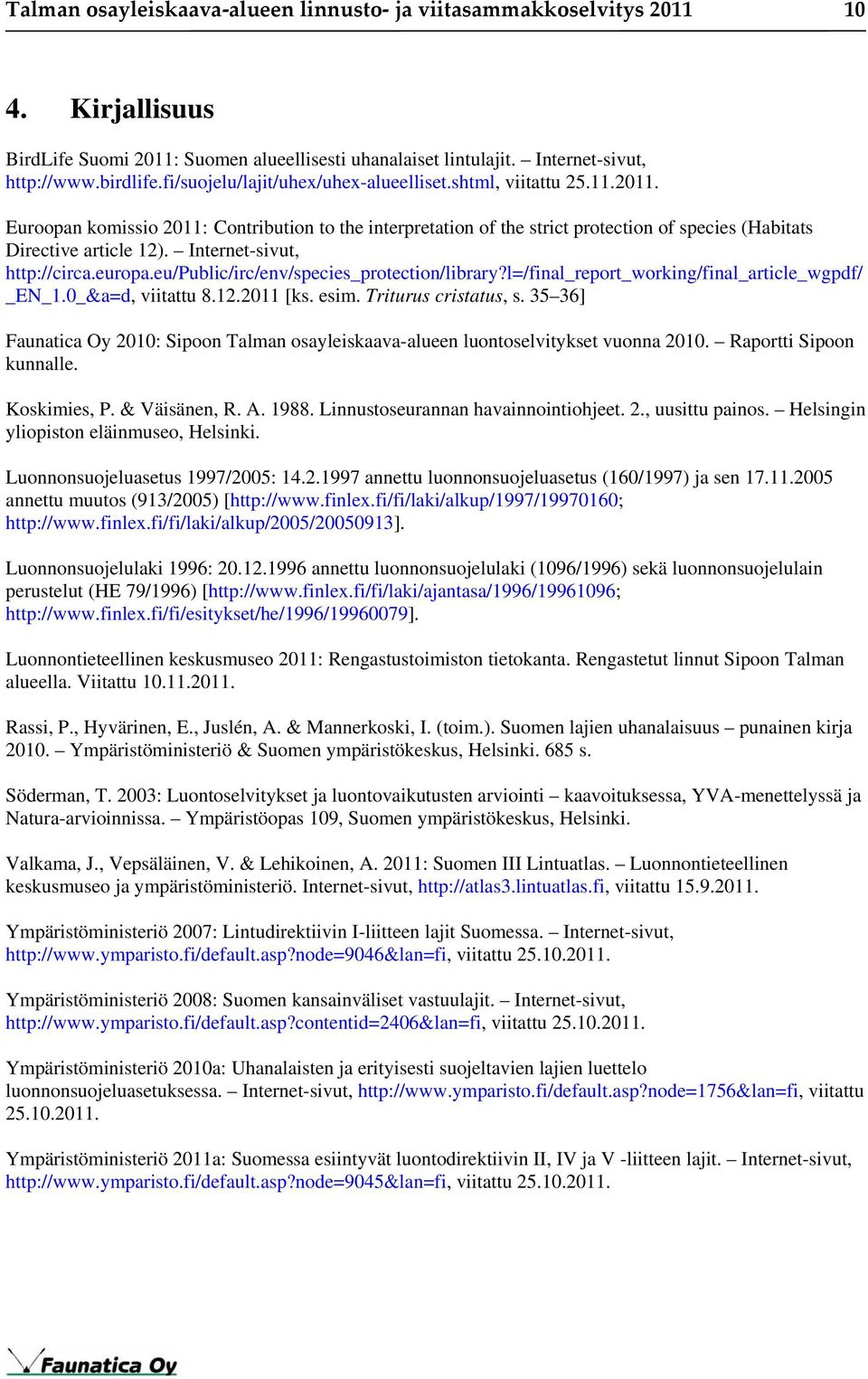 Internet-sivut, http://circa.europa.eu/public/irc/env/species_protection/library?l=/final_report_working/final_article_wgpdf/ _EN_1.0_&a=d, viitattu 8.12.2011 [ks. esim. Triturus cristatus, s.