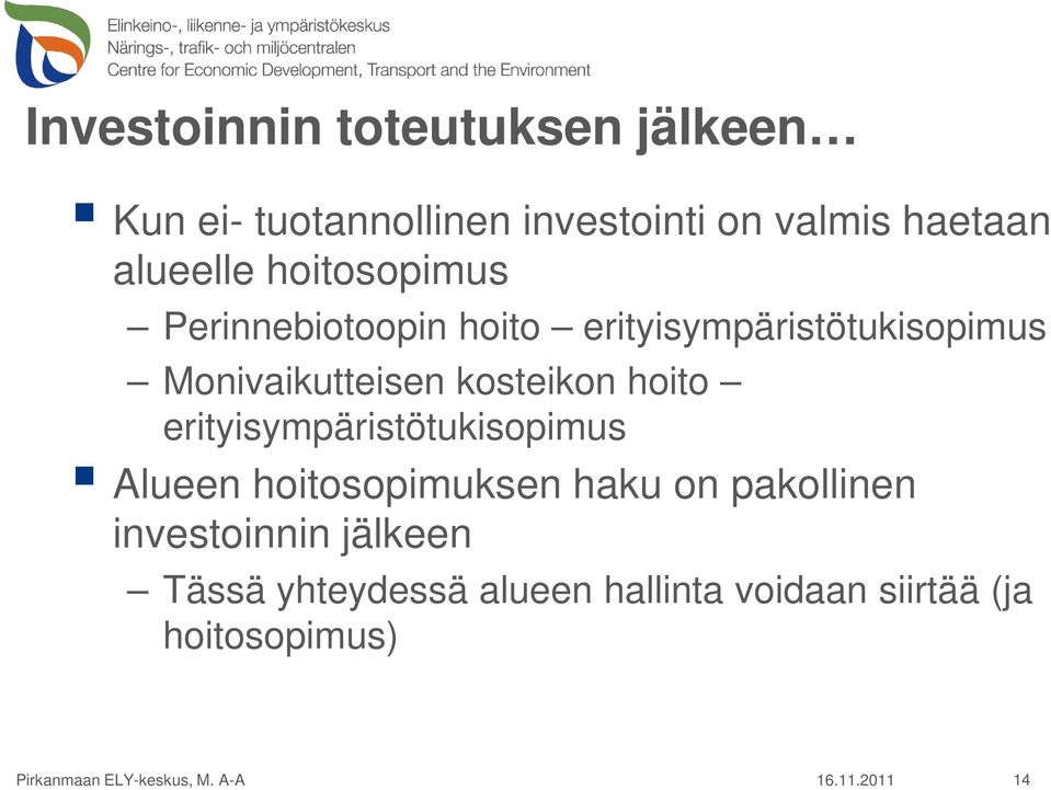 erityisympäristötukisopimus Alueen hoitosopimuksen haku on pakollinen investoinnin jälkeen Tässä