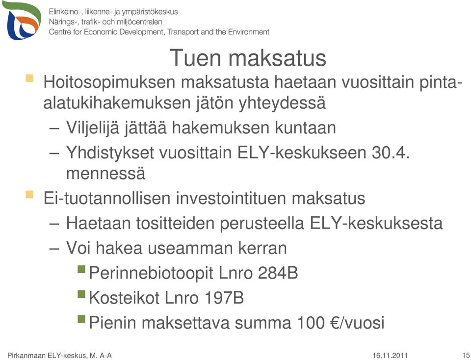 mennessä Ei-tuotannollisen investointituen maksatus Haetaan tositteiden perusteella ELY-keskuksesta Voi