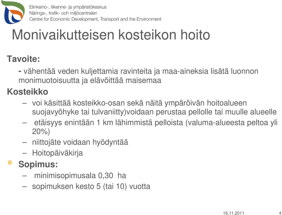 tai tulvaniitty)voidaan perustaa pellolle tai muulle alueelle etäisyys enintään 1 km lähimmistä pelloista (valuma-alueesta