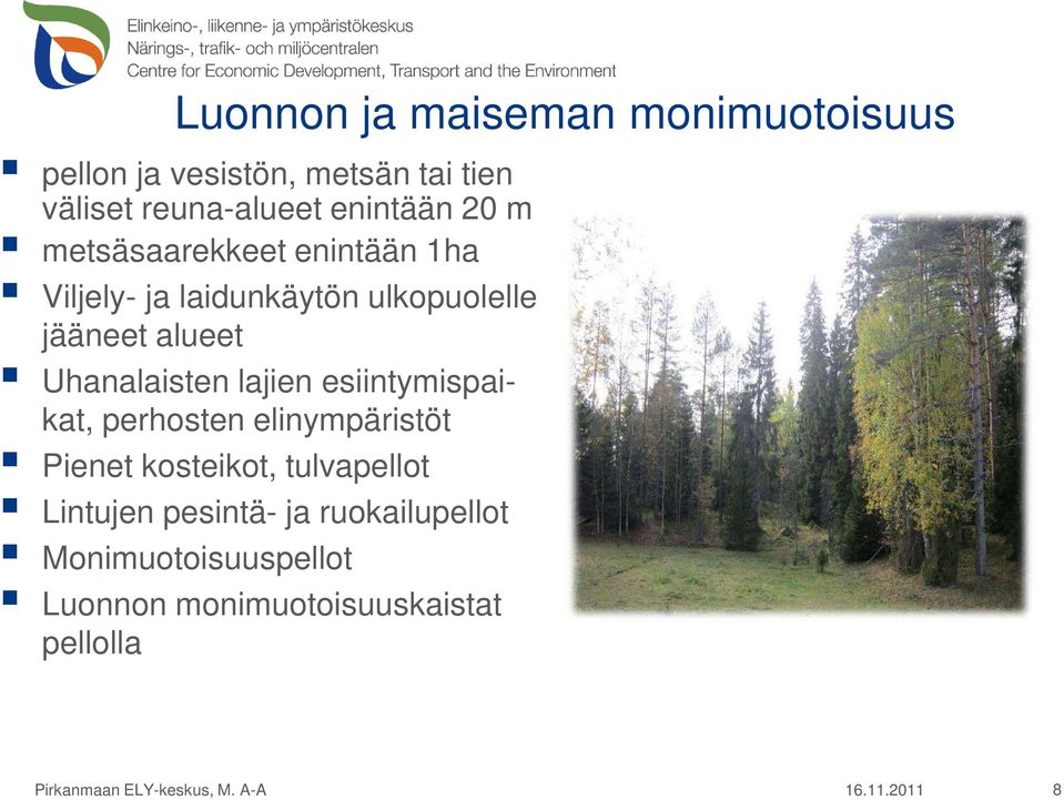 esiintymispaikat, perhosten elinympäristöt Pienet kosteikot, tulvapellot Lintujen pesintä- ja