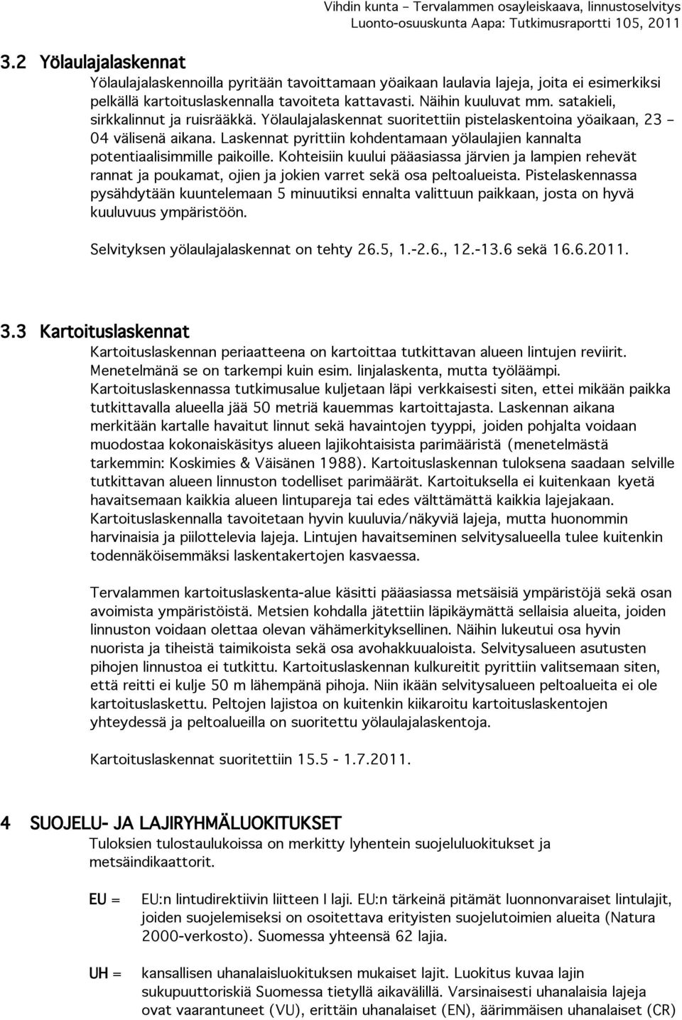 Laskennat pyrittiin kohdentamaan yölaulajien kannalta potentiaalisimmille paikoille.