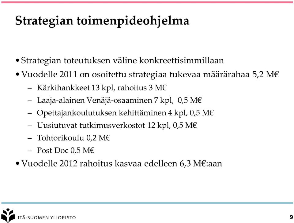 Venäjä-osaaminen 7 kpl, 0,5 M Opettajankoulutuksen kehittäminen 4 kpl, 0,5 M Uusiutuvat