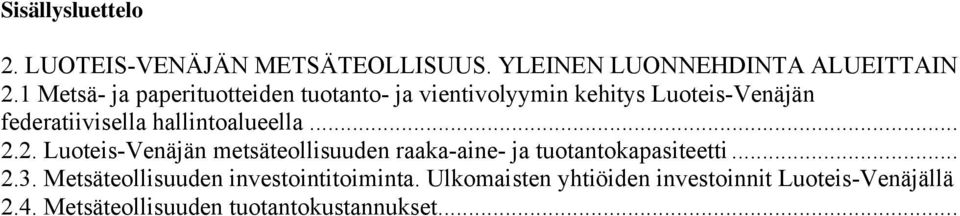 hallintoella... 2.2. Luoteis-Venäjän metsäteollisuuden raaka-aine- ja tuotantokapasiteetti... 2.3.