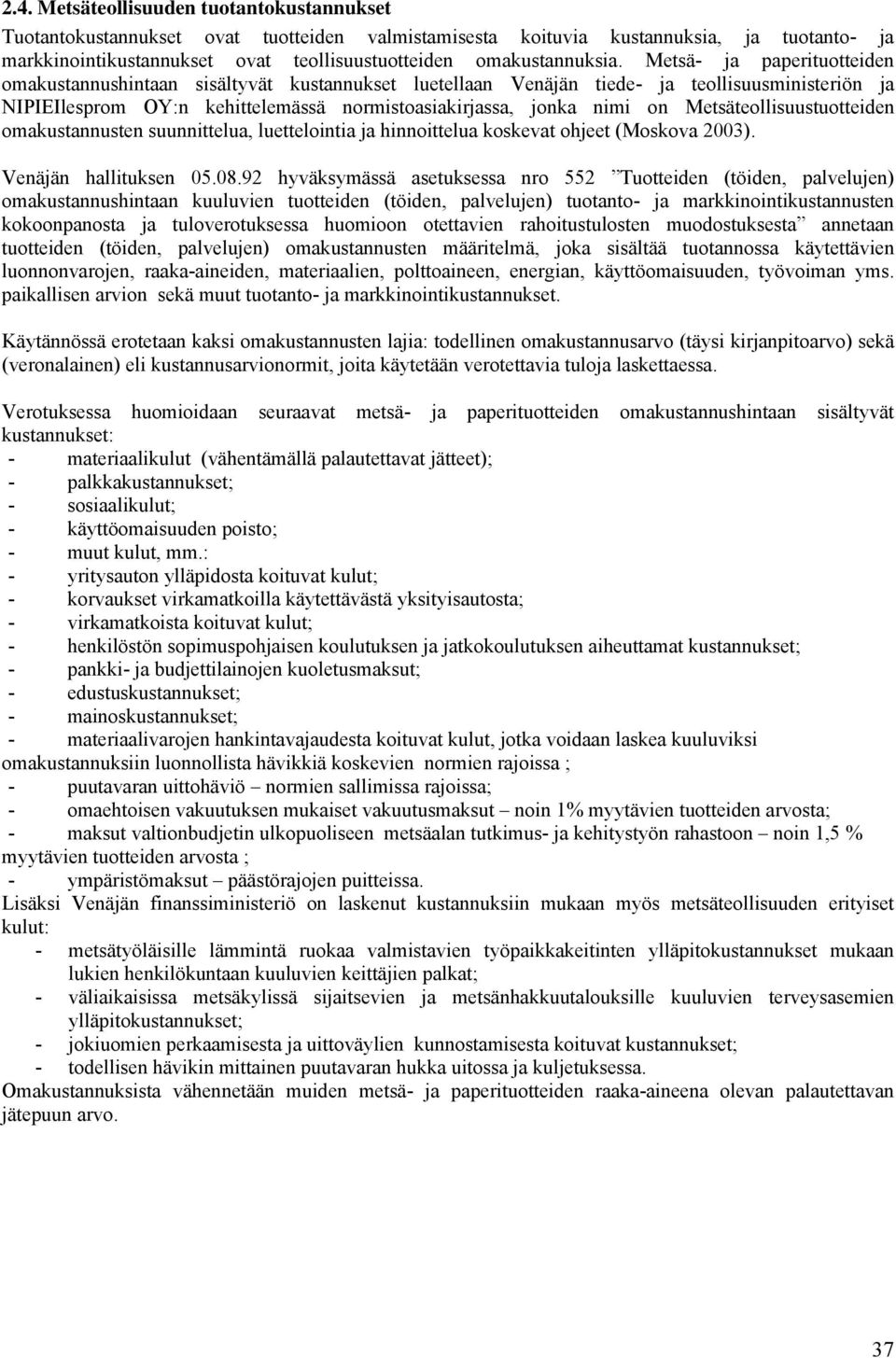 Metsä- ja paperituotteiden omakustannushintaan sisältyvät kustannukset luetellaan Venäjän tiede- ja teollisuusministeriön ja NIPIEIlesprom OY:n kehittelemässä normistoasiakirjassa, jonka nimi on