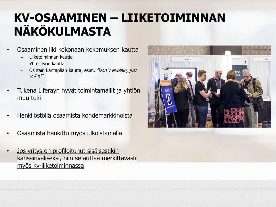 Tukena Liferayn hyvät toimintamallit ja yhtiön muu tuki Henkilöstöllä osaamista kohdemarkkinoista Osaamista