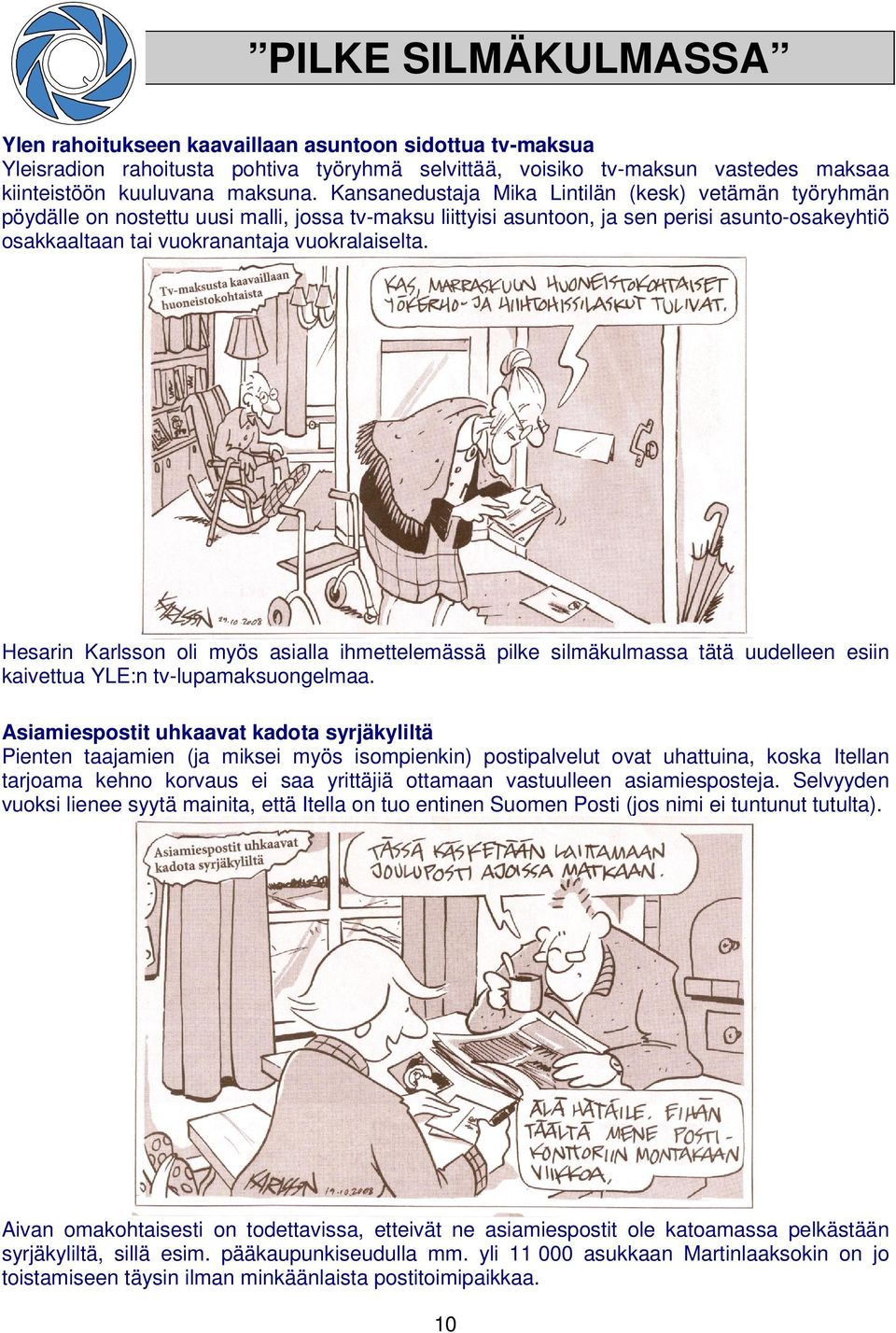 Hesarin Karlsson oli myös asialla ihmettelemässä pilke silmäkulmassa tätä uudelleen esiin kaivettua YLE:n tv-lupamaksuongelmaa.