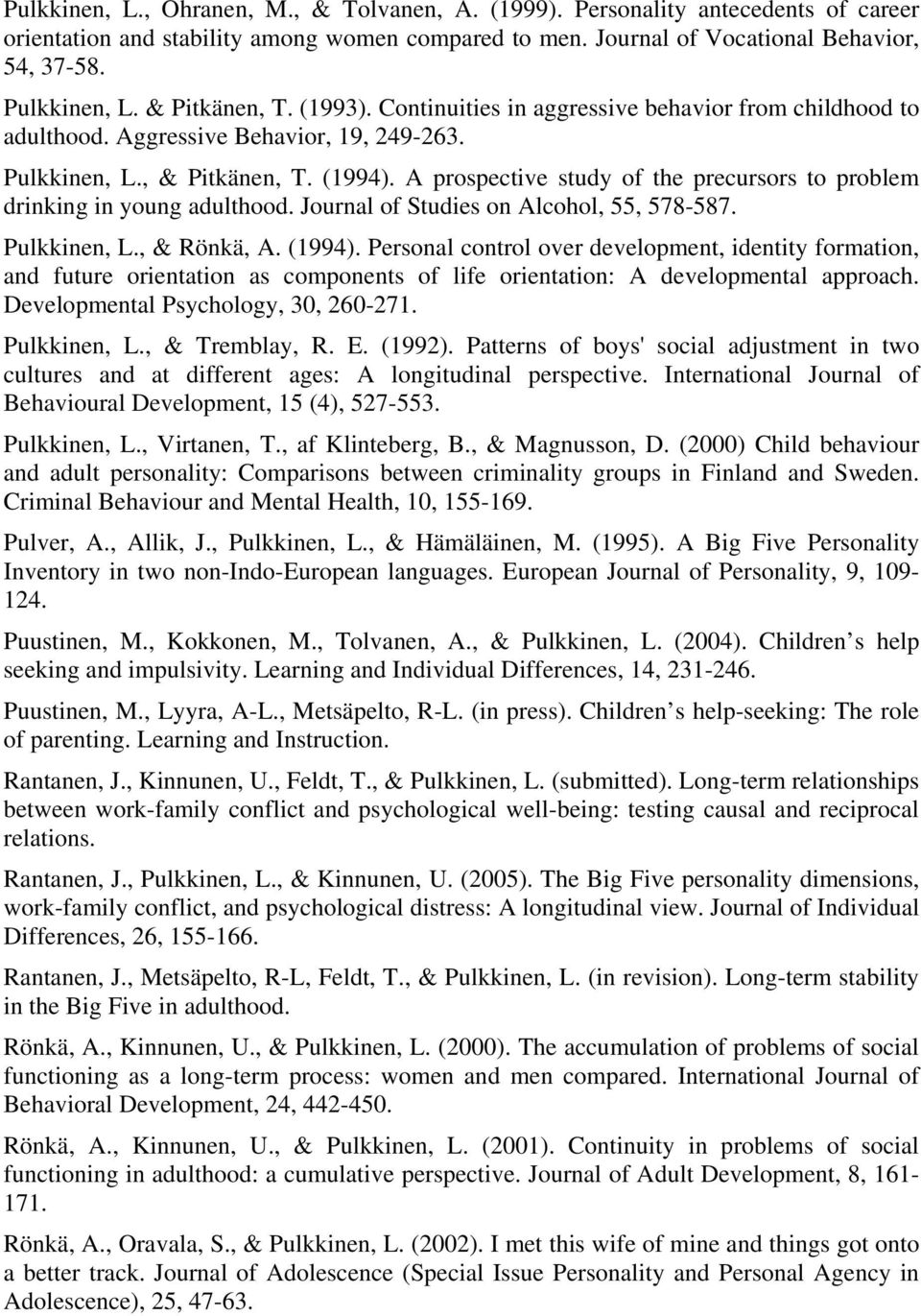 A prospective study of the precursors to problem drinking in young adulthood. Journal of Studies on Alcohol, 55, 578-587. Pulkkinen, L., & Rönkä, A. (1994).