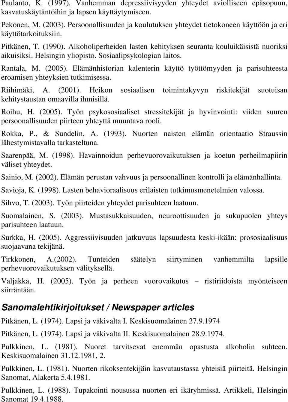 Helsingin yliopisto. Sosiaalipsykologian laitos. Rantala, M. (2005). Elämänhistorian kalenterin käyttö työttömyyden ja parisuhteesta eroamisen yhteyksien tutkimisessa. Riihimäki, A. (2001).