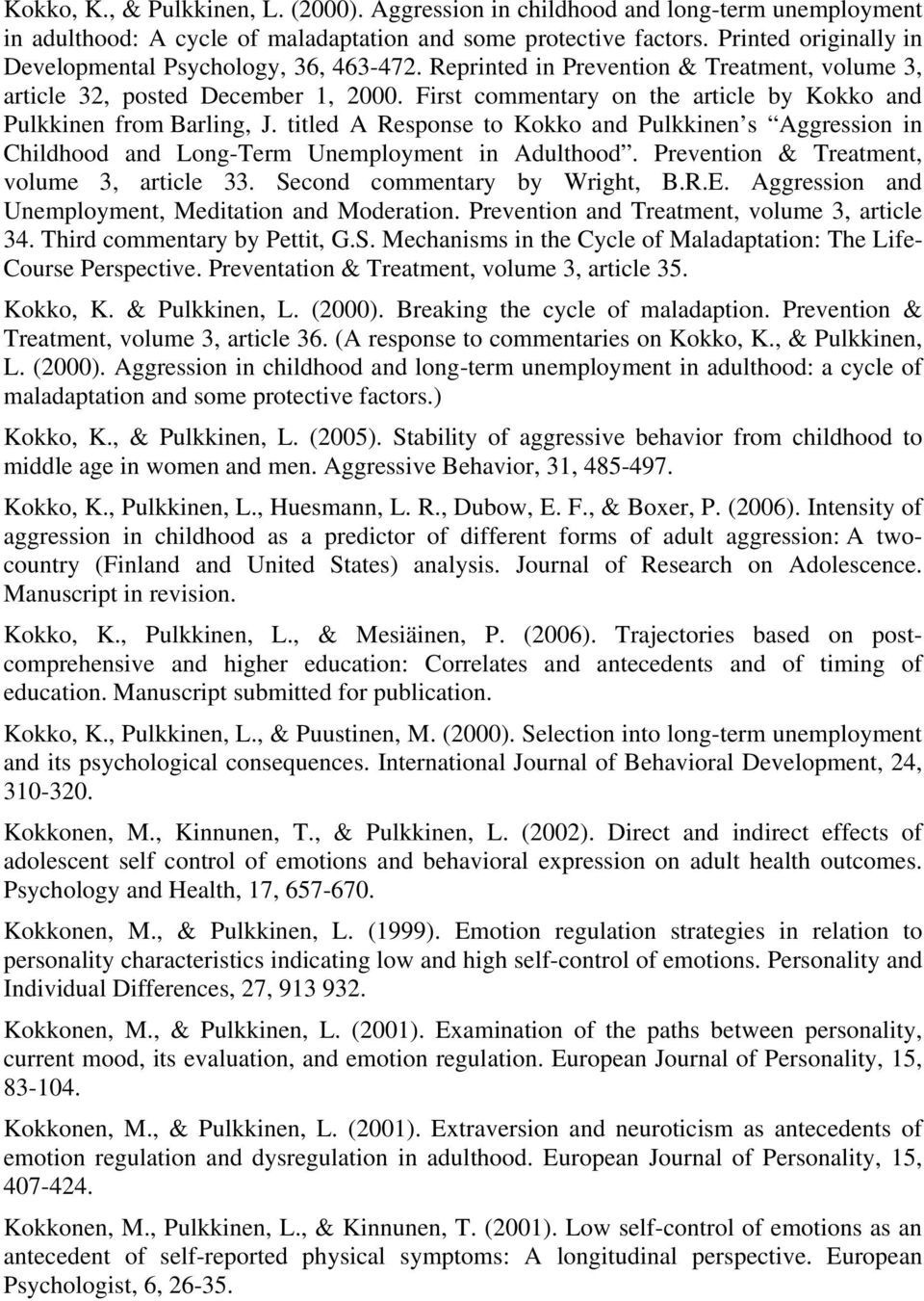 First commentary on the article by Kokko and Pulkkinen from Barling, J. titled A Response to Kokko and Pulkkinen s Aggression in Childhood and Long-Term Unemployment in Adulthood.