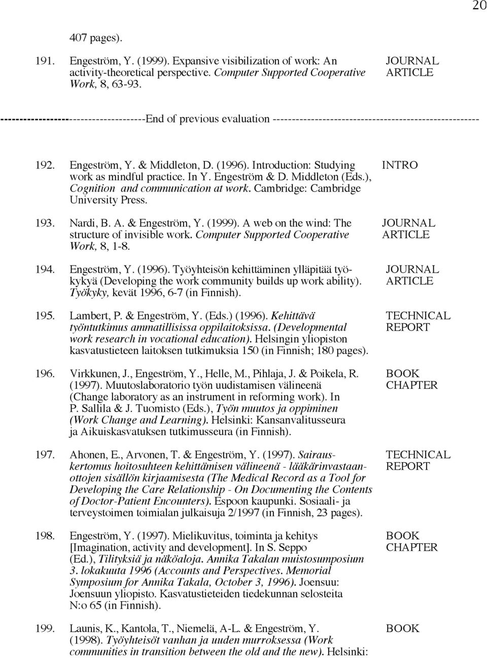 Introduction: Studying INTRO work as mindful practice. In Y. Engeström & D. Middleton (Eds.), Cognition and communication at work. Cambridge: Cambridge University Press. 193. Nardi, B. A.