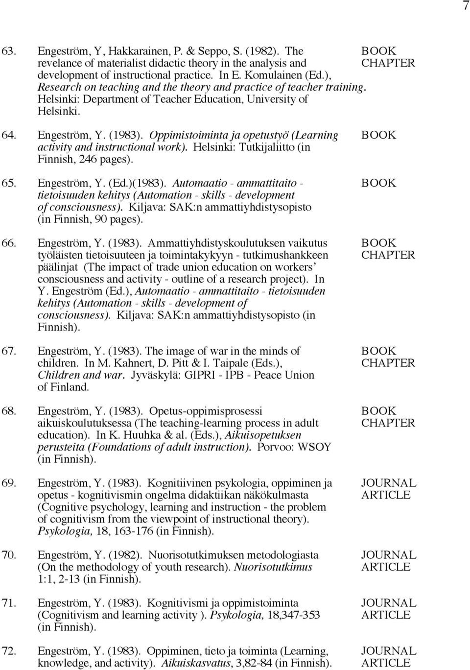 Oppimistoiminta ja opetustyö (Learning BOOK activity and instructional work). Helsinki: Tutkijaliitto (in Finnish, 246 pages). 65. Engeström, Y. (Ed.)(1983).