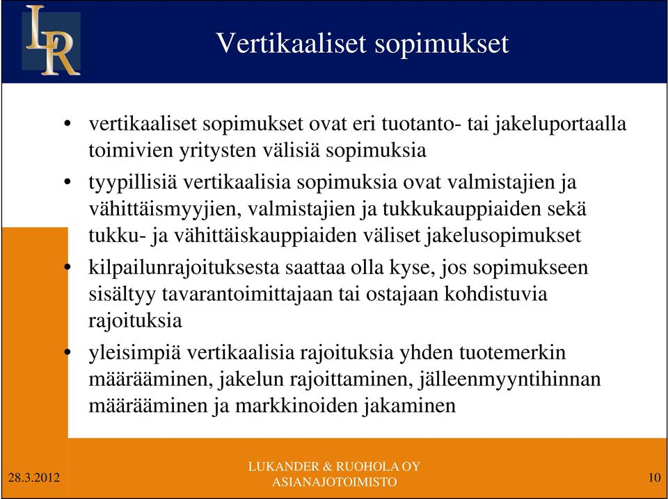 jakelusopimukset kilpailunrajoituksesta saattaa olla kyse, jos sopimukseen sisältyy tavarantoimittajaan tai ostajaan kohdistuvia rajoituksia