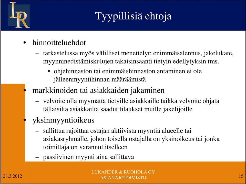 ohjehinnaston tai enimmäishinnaston antaminen ei ole jälleenmyyntihinnan määräämistä markkinoiden tai asiakkaiden jakaminen velvoite olla myymättä tietyille