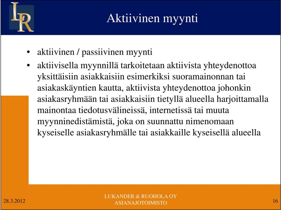 asiakasryhmään tai asiakkaisiin tietyllä alueella harjoittamalla mainontaa tiedotusvälineissä, internetissä tai