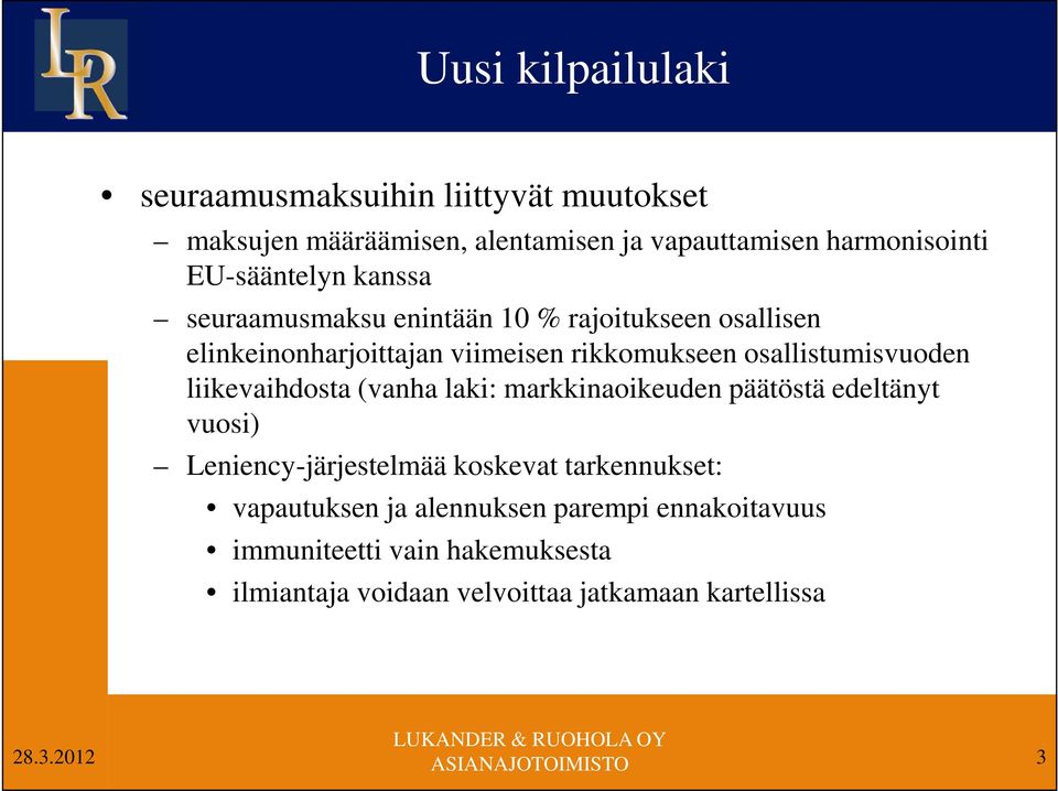 osallistumisvuoden liikevaihdosta (vanha laki: markkinaoikeuden päätöstä edeltänyt vuosi) Leniency-järjestelmää koskevat