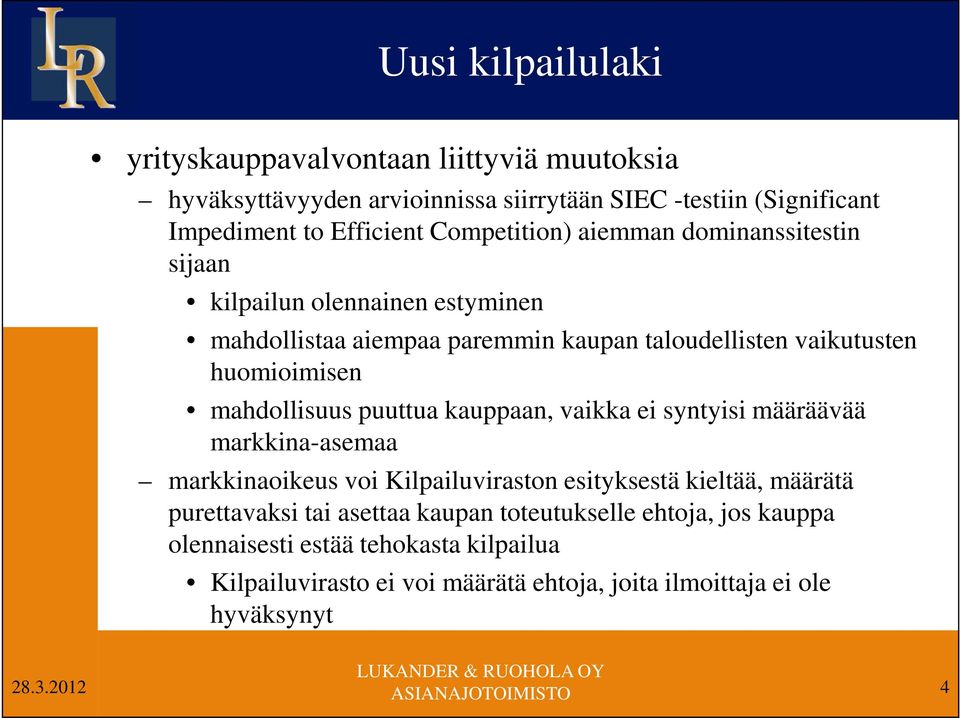 mahdollisuus puuttua kauppaan, vaikka ei syntyisi määräävää markkina-asemaa markkinaoikeus voi Kilpailuviraston esityksestä kieltää, määrätä purettavaksi