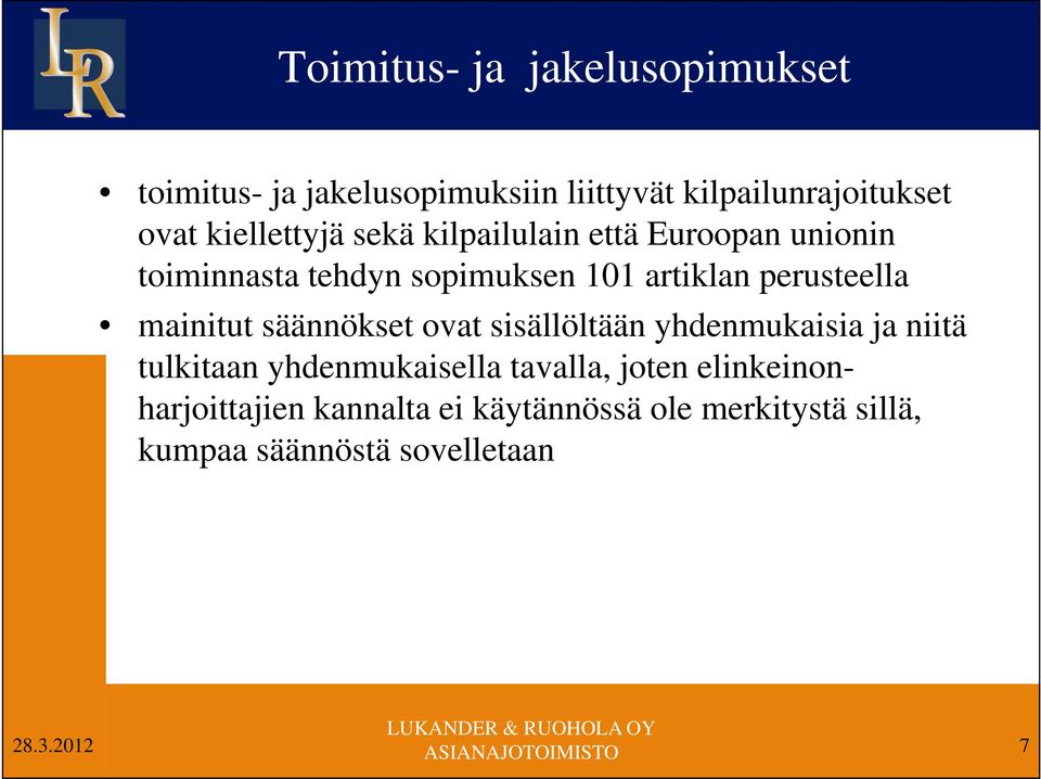 perusteella mainitut säännökset ovat sisällöltään yhdenmukaisia ja niitä tulkitaan yhdenmukaisella