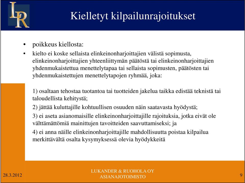 tuotteiden jakelua taikka edistää teknistä tai taloudellista kehitystä; 2) jättää kuluttajille kohtuullisen osuuden näin saatavasta hyödystä; 3) ei aseta asianomaisille