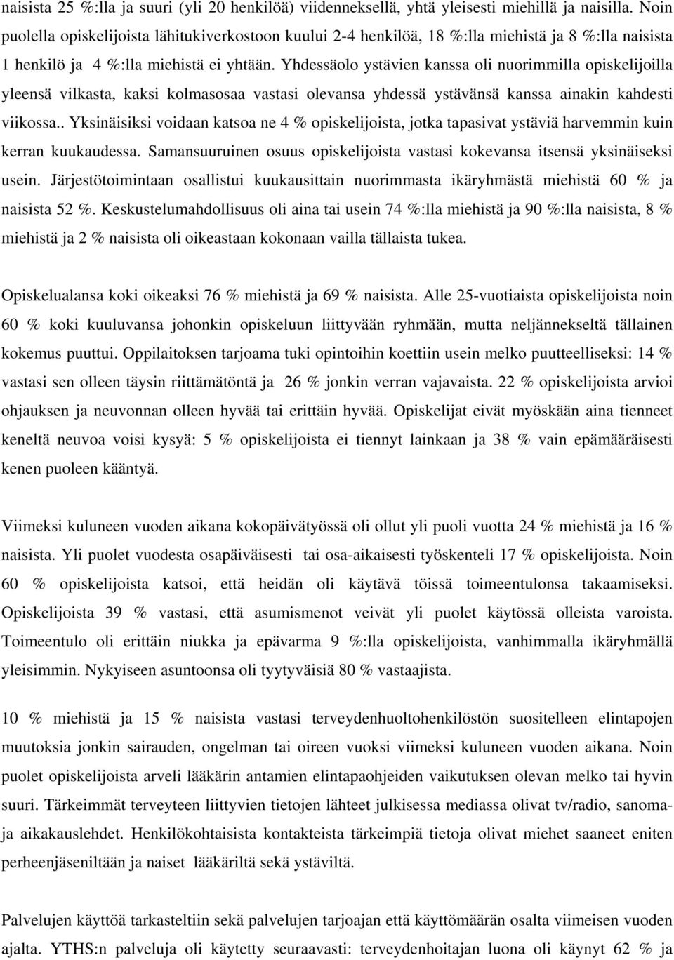 Yhdessäolo ystävien kanssa oli nuorimmilla opiskelijoilla yleensä vilkasta, kaksi kolmasosaa vastasi olevansa yhdessä ystävänsä kanssa ainakin kahdesti viikossa.