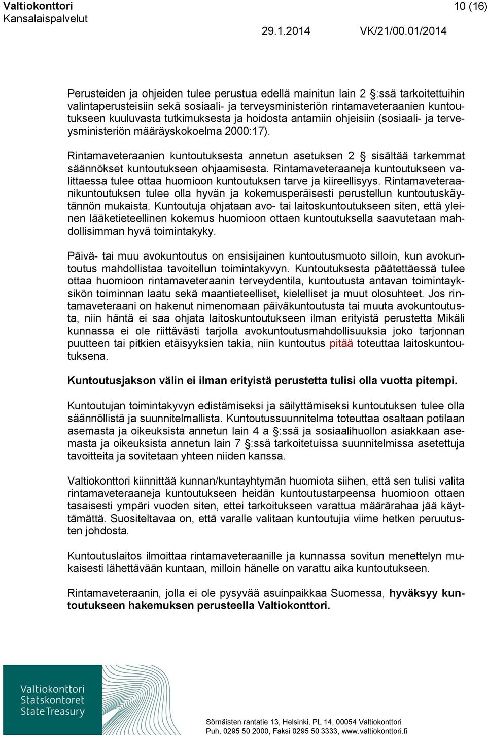 Rintamaveteraanien kuntoutuksesta annetun asetuksen 2 sisältää tarkemmat säännökset kuntoutukseen ohjaamisesta.