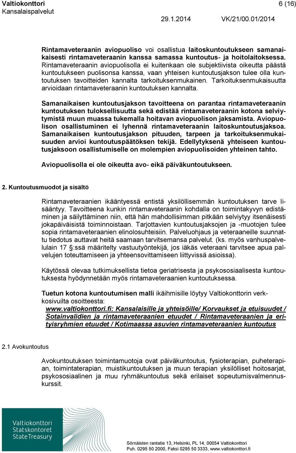 tarkoituksenmukainen. Tarkoituksenmukaisuutta arvioidaan rintamaveteraanin kuntoutuksen kannalta.