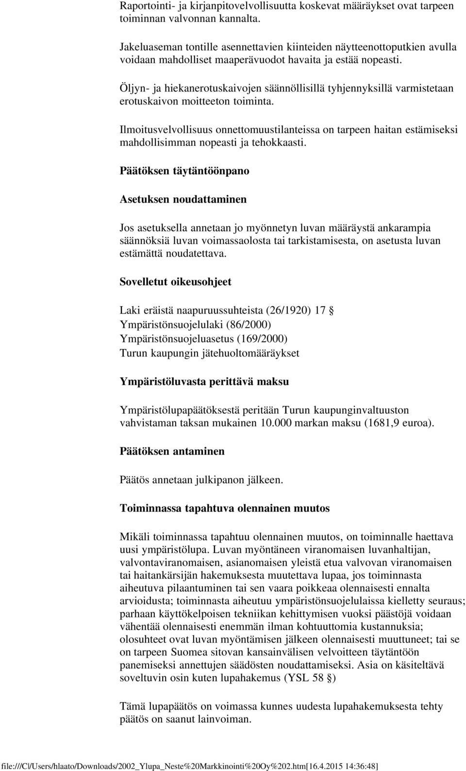 Öljyn- ja hiekanerotuskaivojen säännöllisillä tyhjennyksillä varmistetaan erotuskaivon moitteeton toiminta.