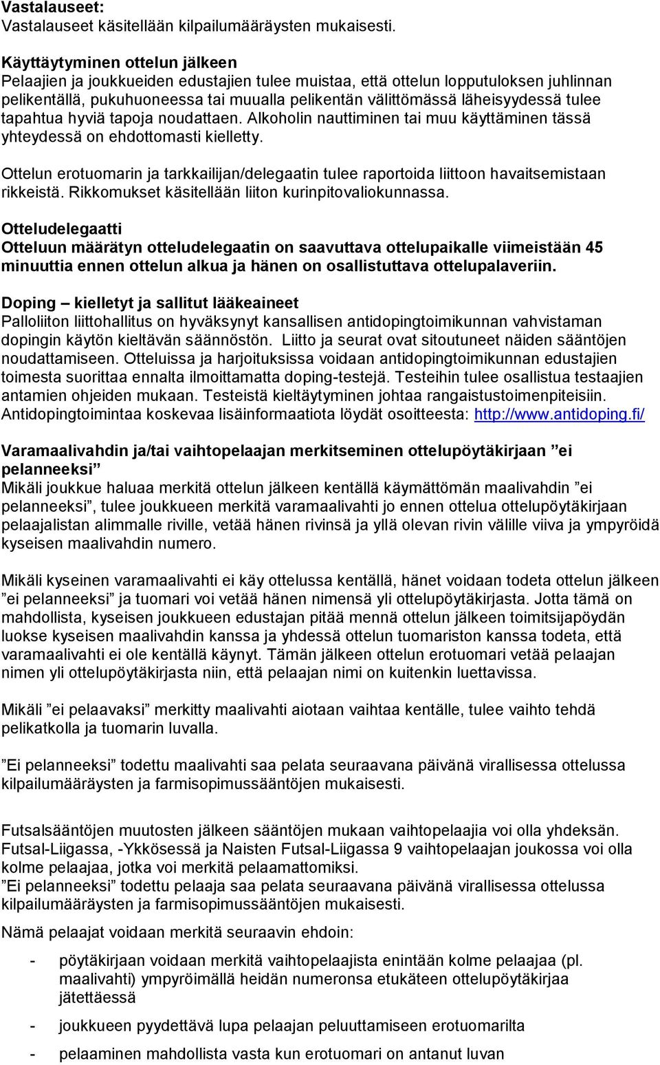 tulee tapahtua hyviä tapoja noudattaen. Alkoholin nauttiminen tai muu käyttäminen tässä yhteydessä on ehdottomasti kielletty.