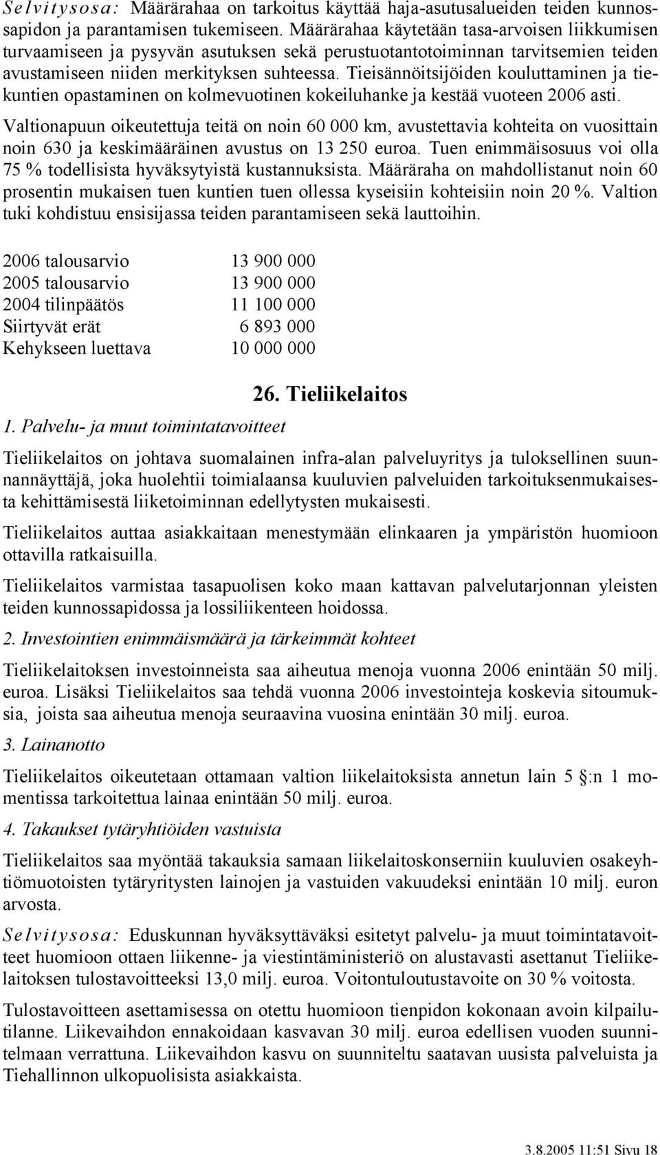 Tieisännöitsijöiden kouluttaminen ja tiekuntien opastaminen on kolmevuotinen kokeiluhanke ja kestää vuoteen 2006 asti.