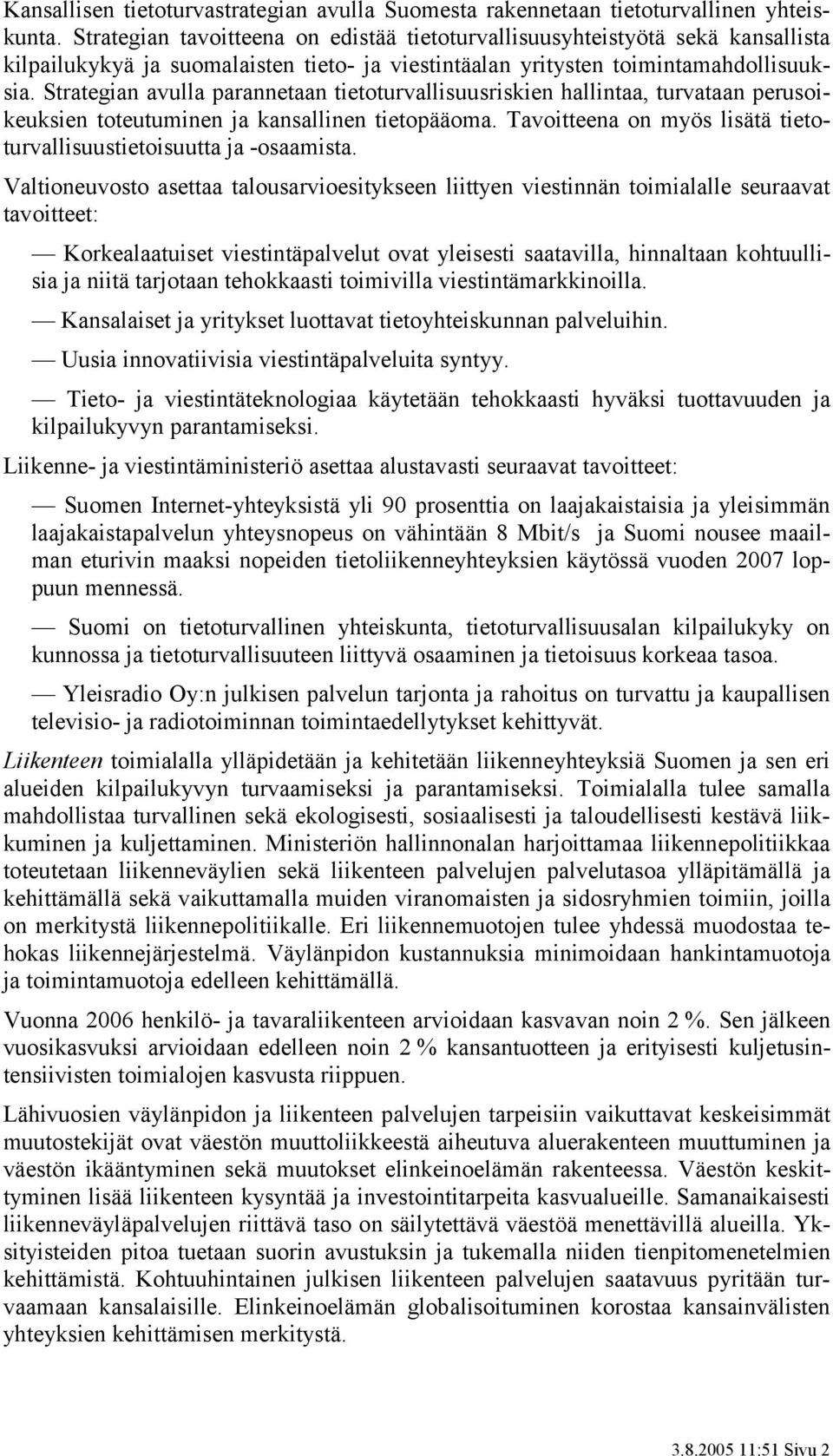 Strategian avulla parannetaan tietoturvallisuusriskien hallintaa, turvataan perusoikeuksien toteutuminen ja kansallinen tietopääoma.