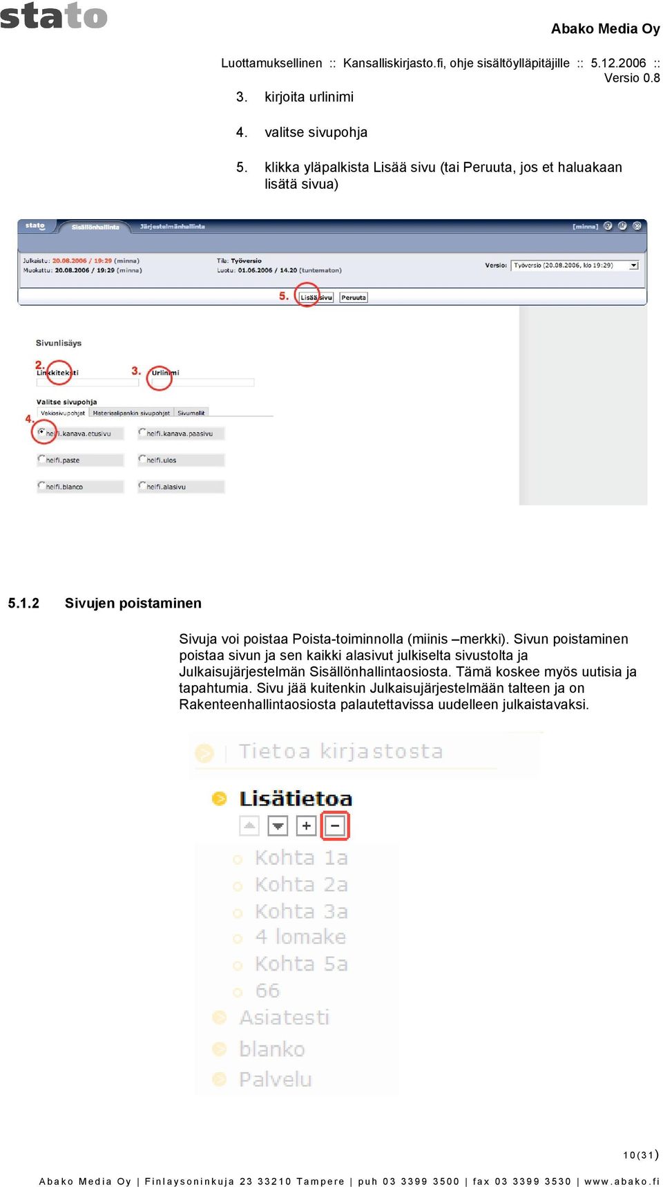 Sivun pistaminen pistaa sivun ja sen kaikki alasivut julkiselta sivustlta ja Julkaisujärjestelmän Sisällönhallintasista. Tämä kskee myös uutisia ja tapahtumia.