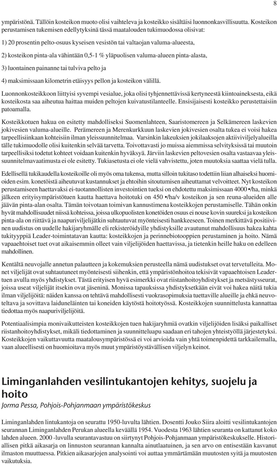 0,5-1 % yläpuolisen valuma-alueen pinta-alasta, 3) luontainen painanne tai tulviva pelto ja 4) maksimissaan kilometrin etäisyys pellon ja kosteikon välillä.