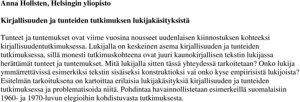 Lukijalla on keskeinen asema kirjallisuuden ja tunteiden tutkimuksessa, sillä monesti tutkimuskohteena ovat juuri kaunokirjallisen tekstin lukijassa herättämät tunteet ja tuntemukset.