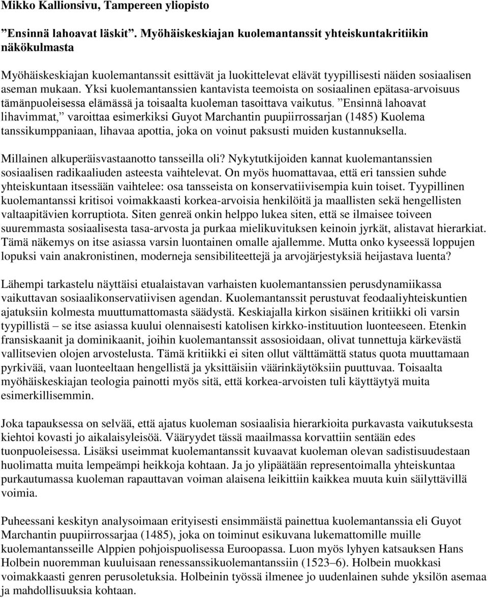 Yksi kuolemantanssien kantavista teemoista on sosiaalinen epätasa-arvoisuus tämänpuoleisessa elämässä ja toisaalta kuoleman tasoittava vaikutus.