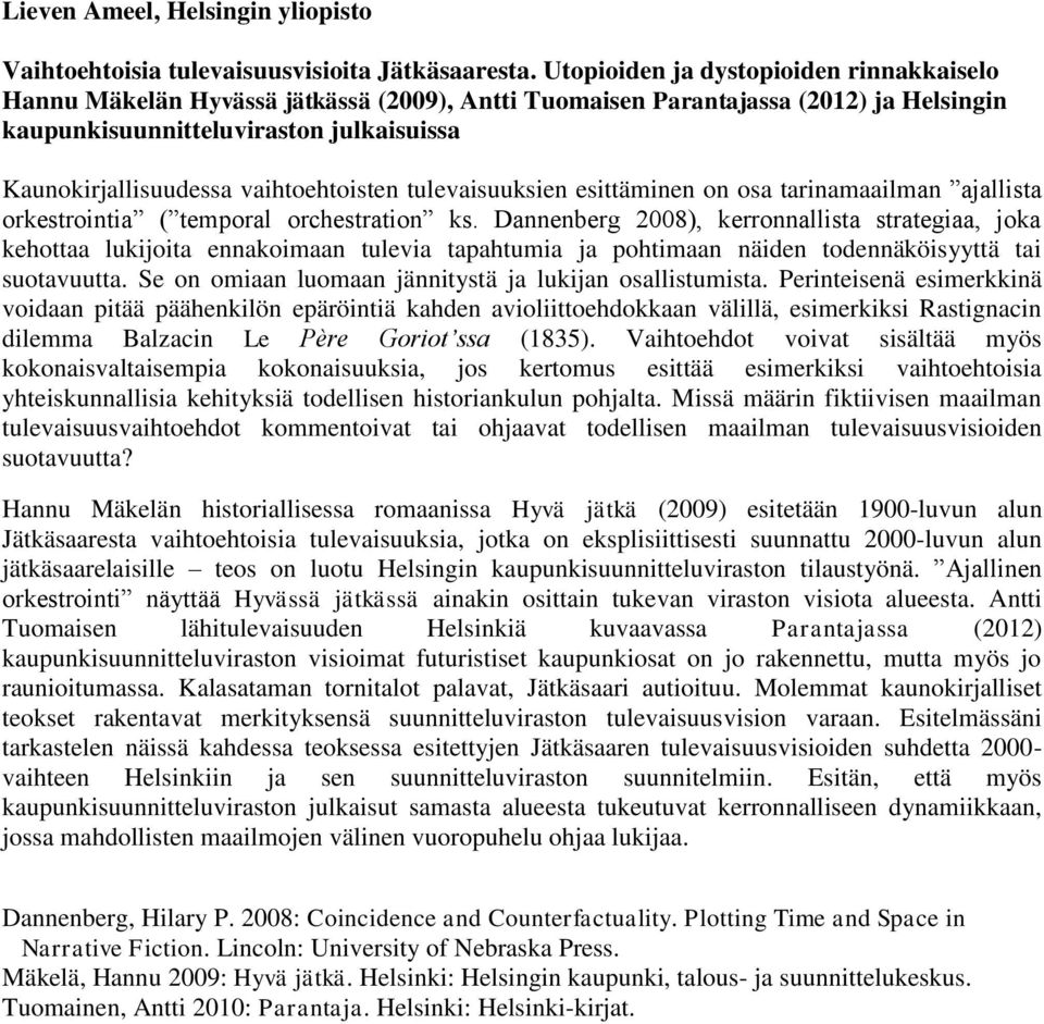 vaihtoehtoisten tulevaisuuksien esittäminen on osa tarinamaailman ajallista orkestrointia ( temporal orchestration ks.