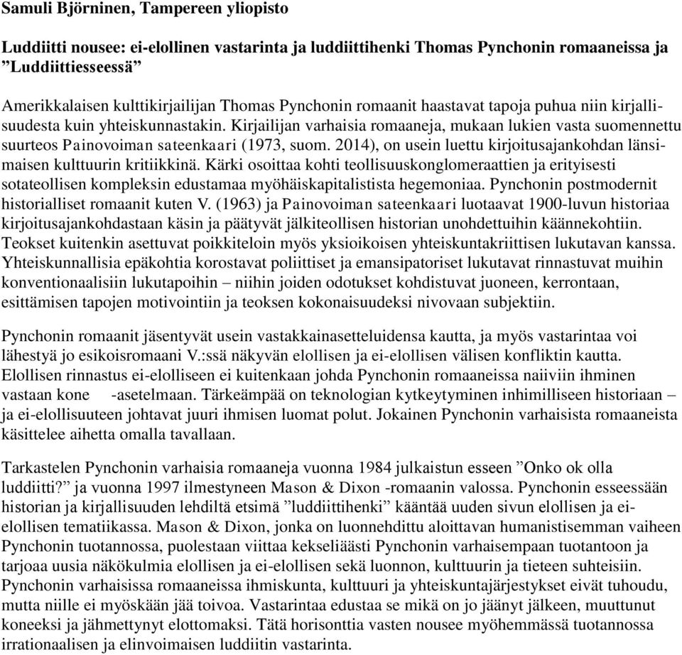 2014), on usein luettu kirjoitusajankohdan länsimaisen kulttuurin kritiikkinä.