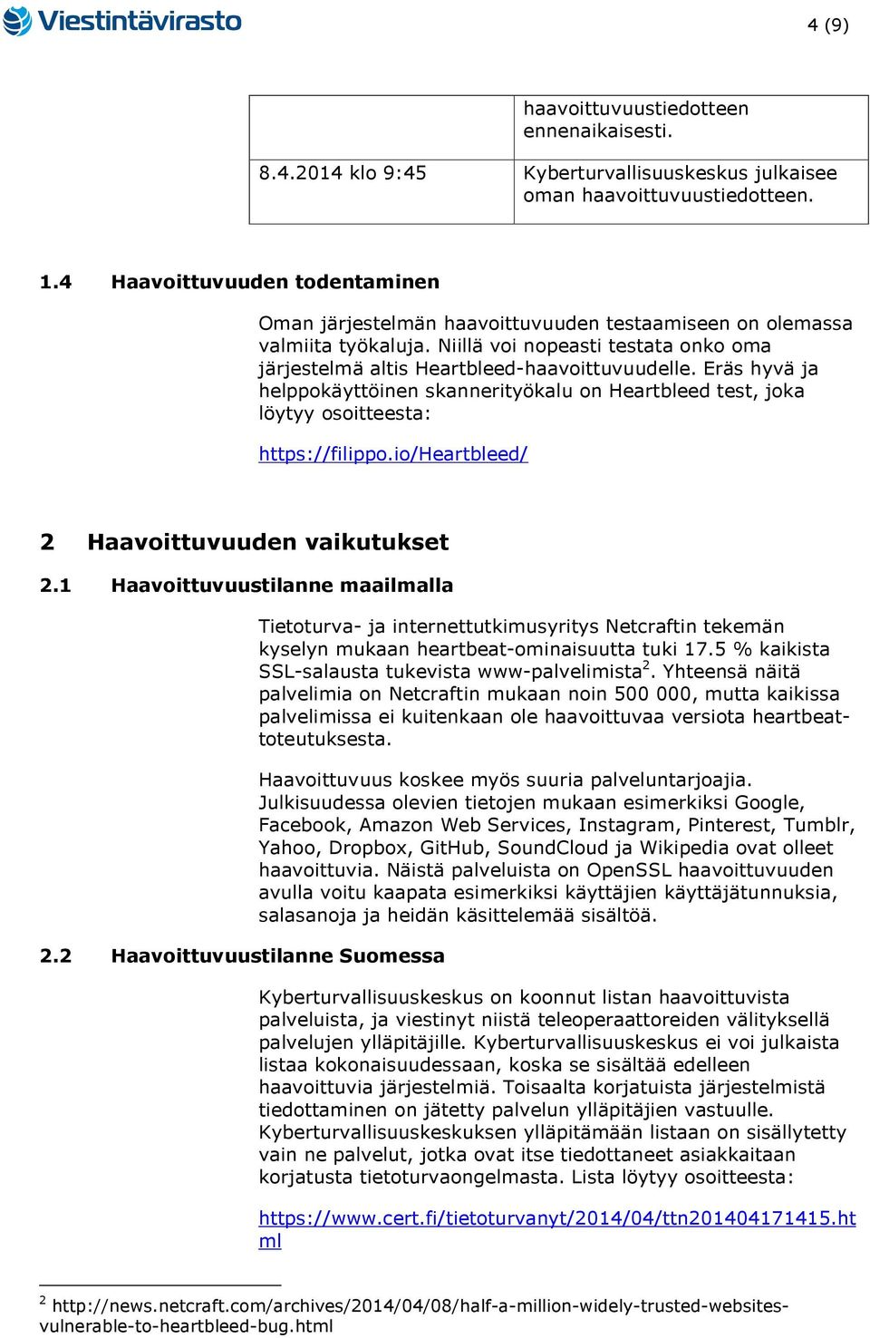 Eräs hyvä ja helppokäyttöinen skannerityökalu on Heartbleed test, joka löytyy osoitteesta: https://filippo.io/heartbleed/ 2 Haavoittuvuuden vaikutukset 2.1 Haavoittuvuustilanne maailmalla 2.