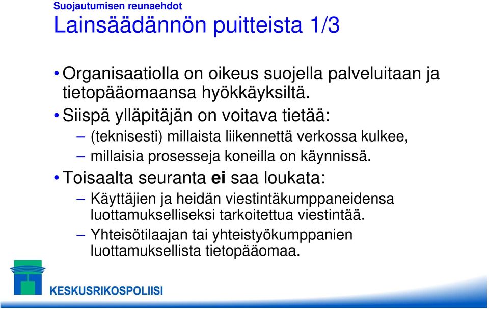 Siispä ylläpitäjän on voitava tietää: (teknisesti) millaista liikennettä verkossa kulkee, millaisia prosesseja