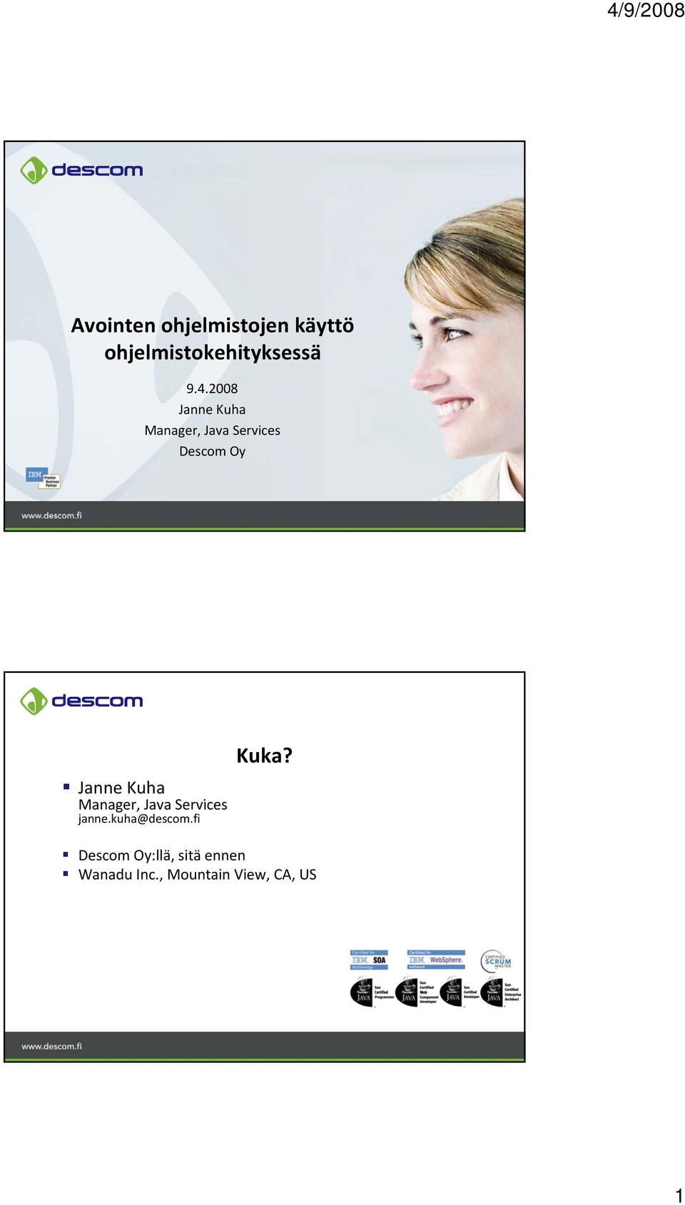 Kuha Manager, Java Services janne.kuha@descom.fi Kuka?