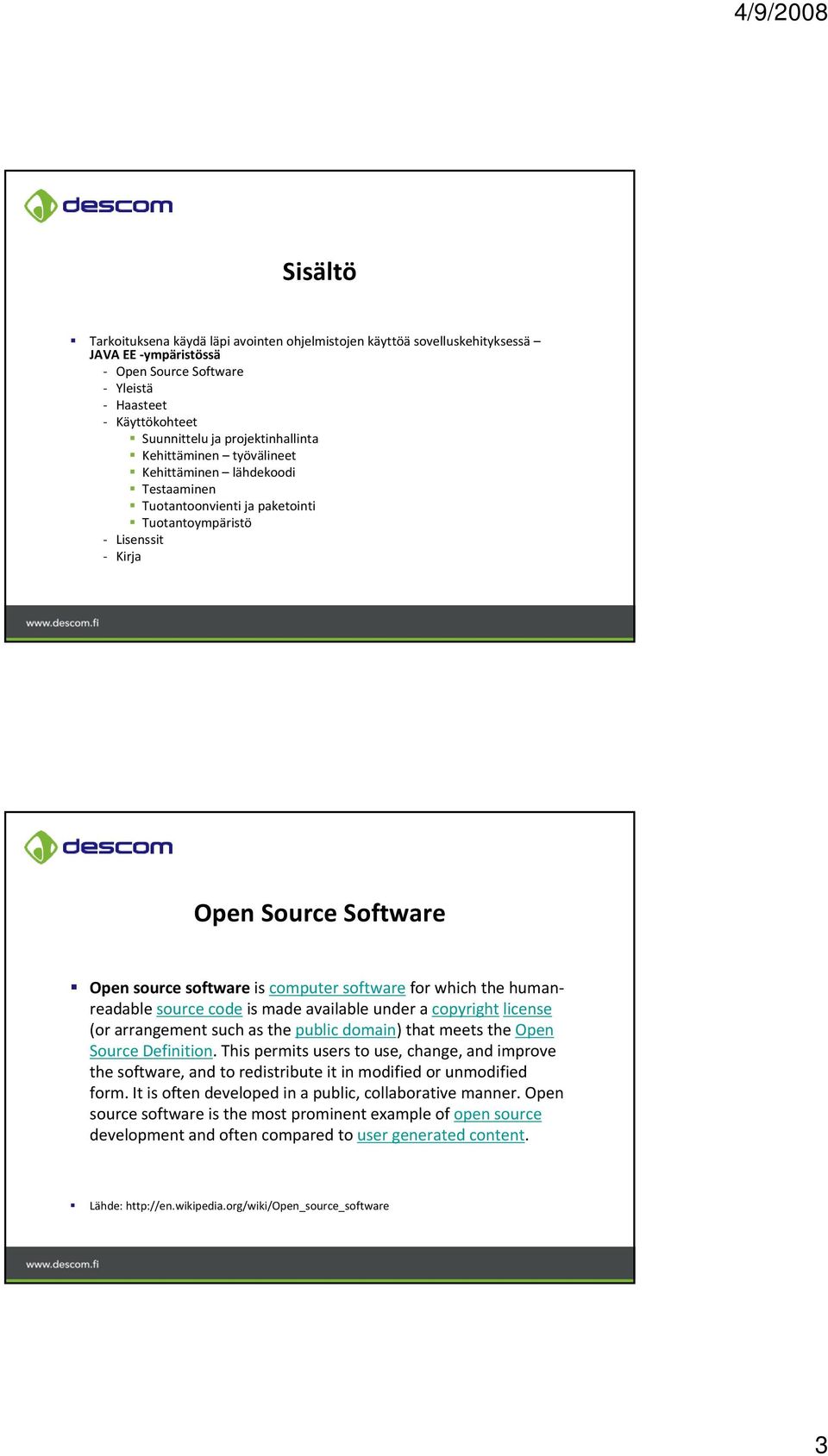 the humanreadable source code is made available under a copyright license (or arrangement such as the public domain) that meets the Open Source Definition.