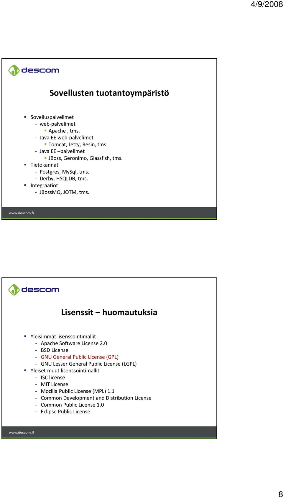 Lisenssit huomautuksia Yleisimmät lisenssointimallit Apache Software License 2.